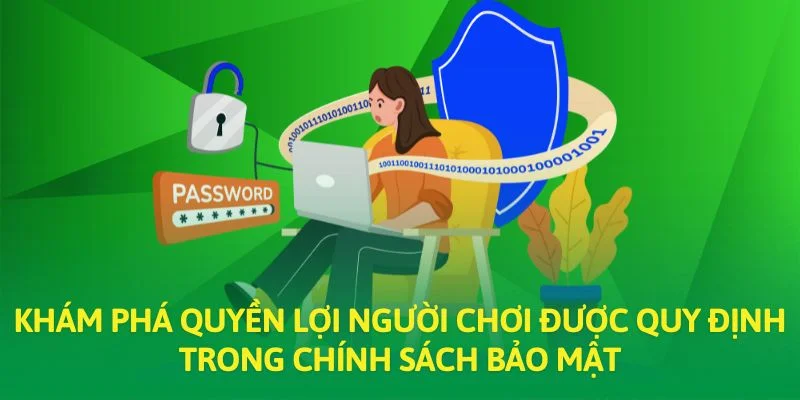 Khám phá quyền lợi người chơi được quy định trong chính sách bảo mật