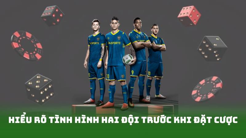 Hiểu rõ tình hình hai đội trước khi đặt cược