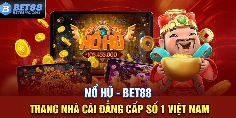 Nổ Hũ Bet88 – Quay Là Trúng, Jackpot Về Tay Trong Vài Phút