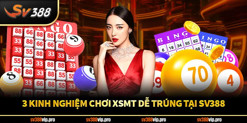 3 kinh nghiệm chơi XSMT dễ trúng tại SV388