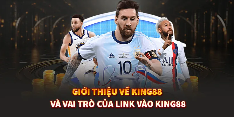Giới thiệu về King88 và vai trò của link vào King88