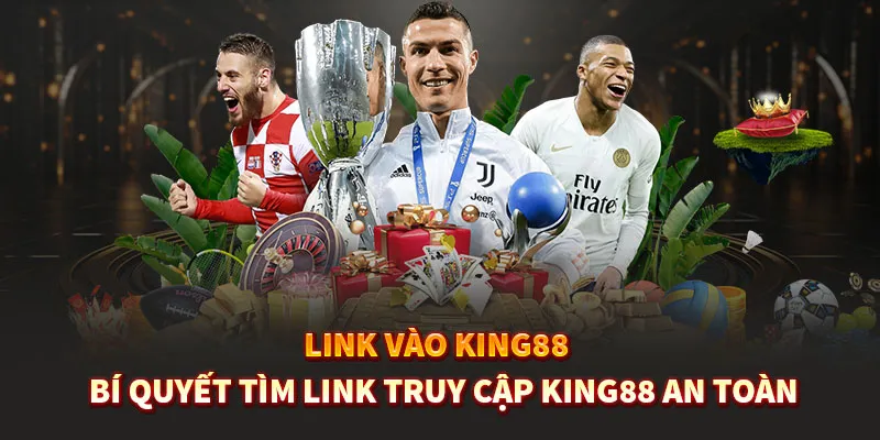 Link Vào King88 – Bí Quyết Tìm Link Truy Cập King88 An Toàn