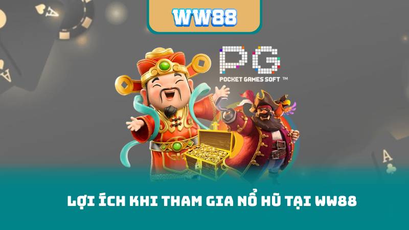 Lợi Ích Khi Tham Gia Nổ Hũ Tại WW88