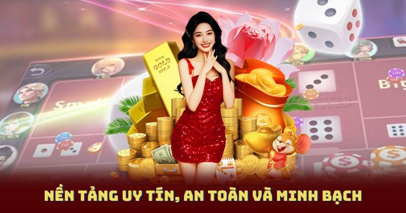 Nền tảng uy tín, an toàn và minh bạch