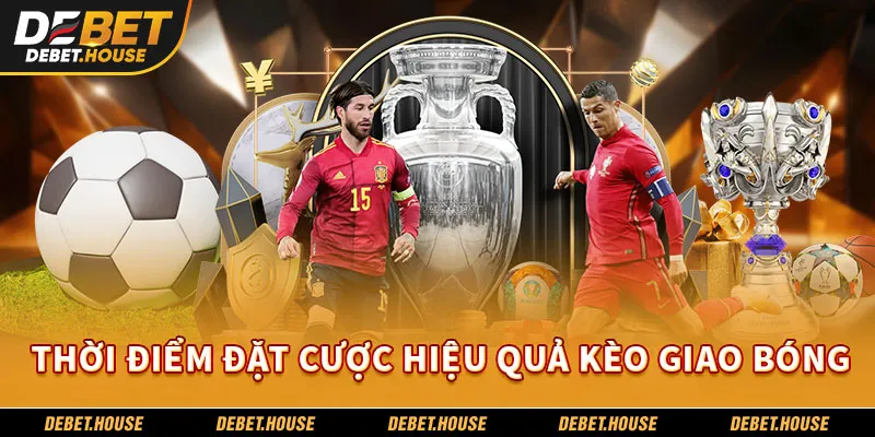 Thời điểm đặt cược hiệu quả kèo giao bóng
