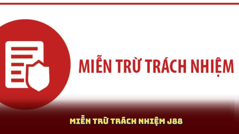 Miễn Trừ Trách Nhiệm J88 - Lý Do Và Cách Thức Áp Dụng