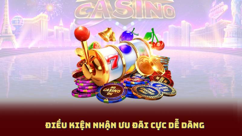 Điều kiện nhận ưu đãi cực dễ dàng