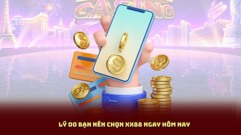 Lý Do Bạn Nên Chọn XX88 Ngay Hôm Nay