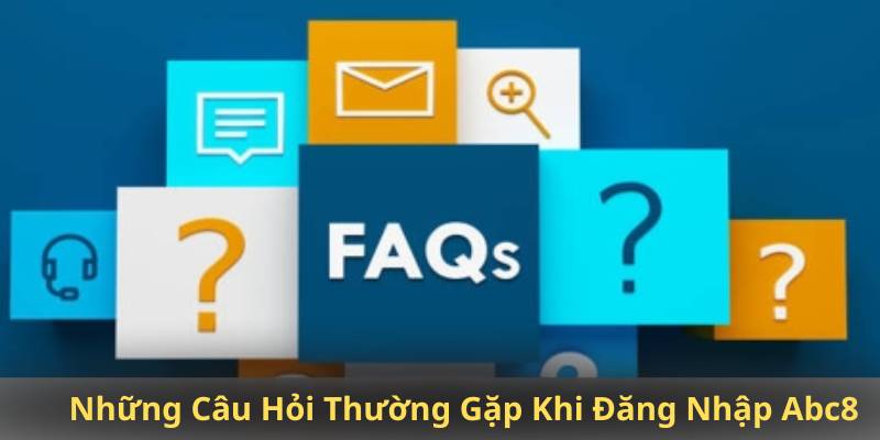 Những Câu Hỏi Thường Gặp Khi Đăng Nhập Abc8