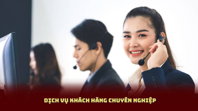 Dịch vụ khách hàng chuyên nghiệp
